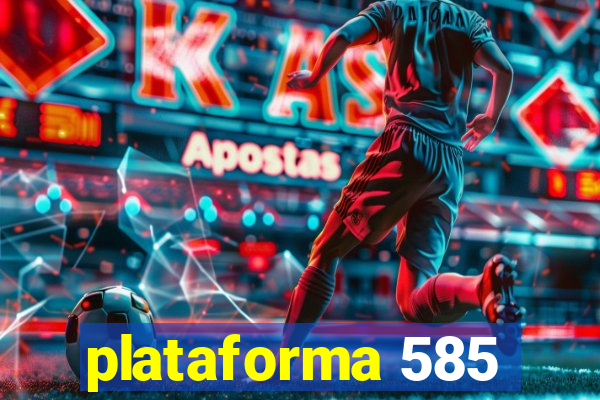 plataforma 585